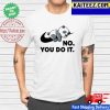 Panda no you do it shirt