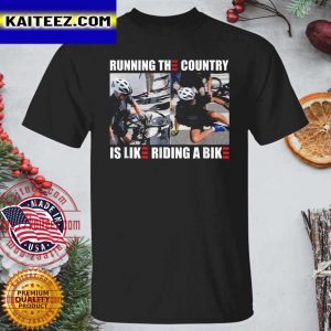 Running The Country Is Like Riding A Bike Meme T-Shirt