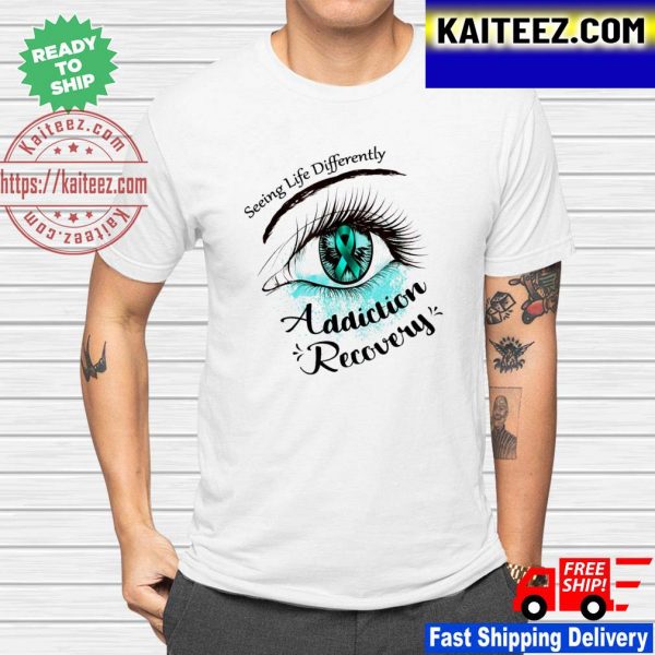 Seeing life differently addiction recovery shirt