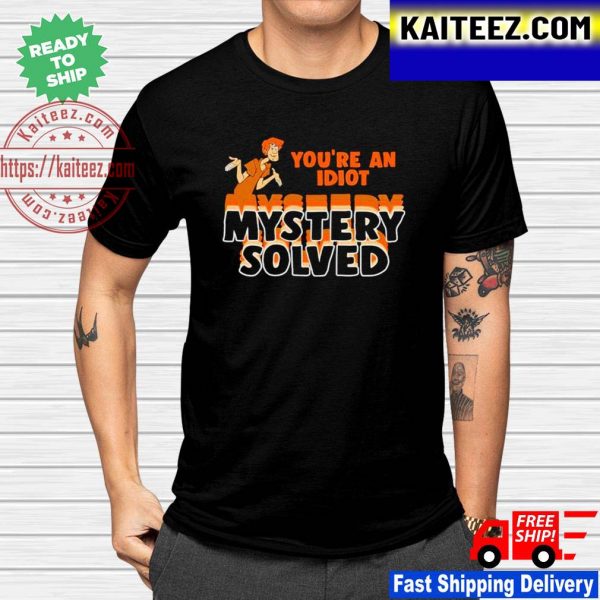 Shaggy Rogers You’re an Idiot Mystery Solved shirt