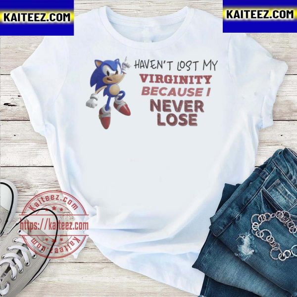 Sonic haven’t lost my virginity because I never lose classic t-shirt