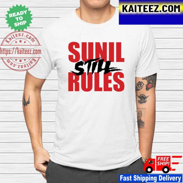 Sunil Still Rules shirt