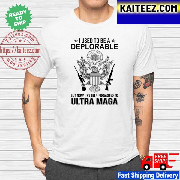i used to be a deplorable but now I’ve been promoted to ultra maga basic t-shirt