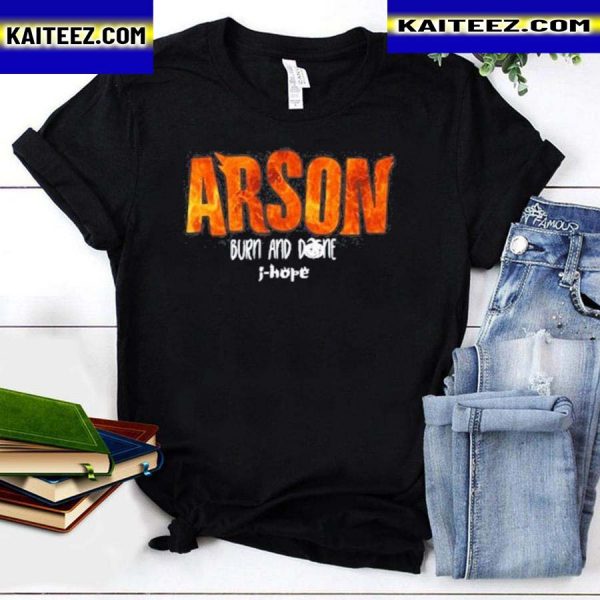 Arson Burn And Done J Hope Shirt