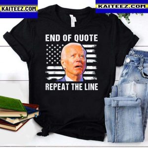 Biden end of quote repeat the line end of quote Biden shirt
