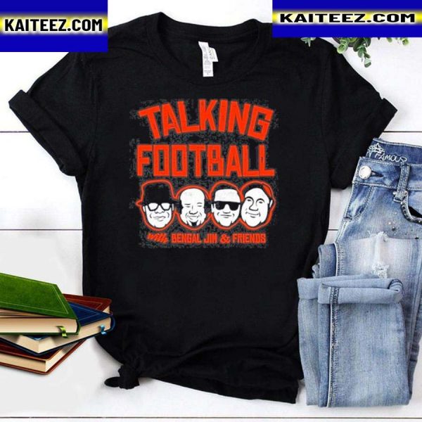 Cincy Shirts Talking Football with Bengal Jim And Friends Shirt