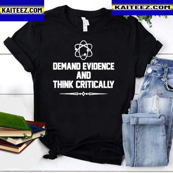 Demand evidence think critically shirt