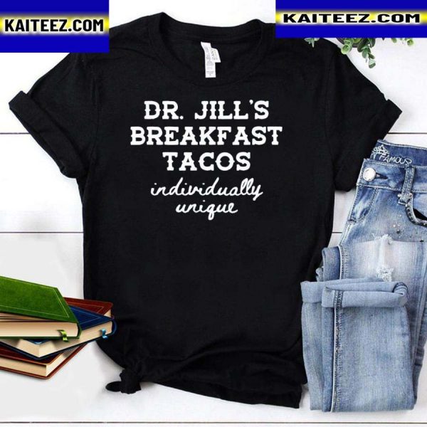 Dr. jill’s breakfast tacos individually unique hispanic meme t-shirt