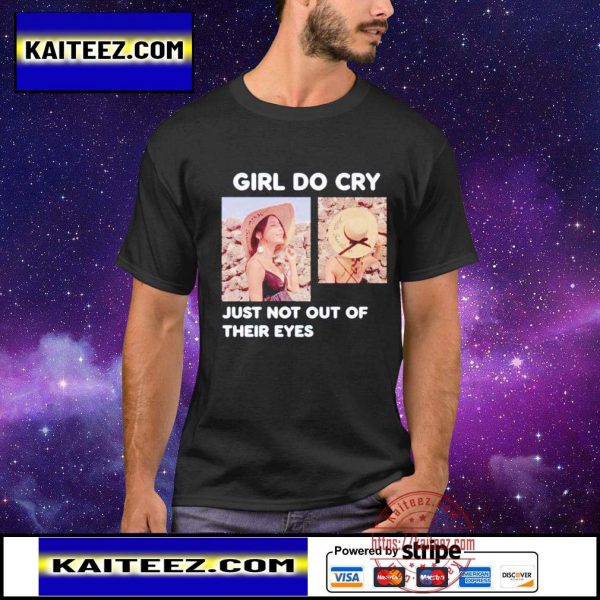 Girl do cry just not out of their eyes shirt