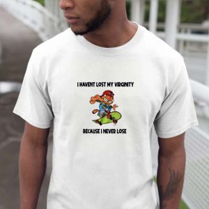 I Havent Lost My Virginity Because I Never Lose Classic Unisex T-Shirt