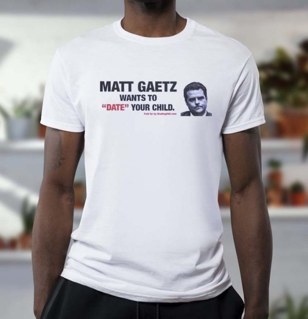 Matt Gaetz Want To Date Your Child Unisex T-shirt