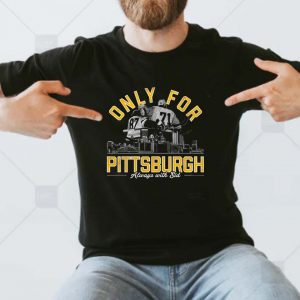 Only For Pittsburgh Always With Sid Steelers T-shirt