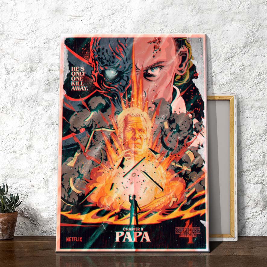 Stranger Things 4 Chapter 8 Papa Hes only one kill away Poster Canvas