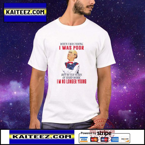 Walter when i was young i was poor but after years of hard work i’m no longer young shirt