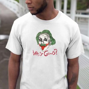 Why So Curious Einstein Joker Funny T-shirt