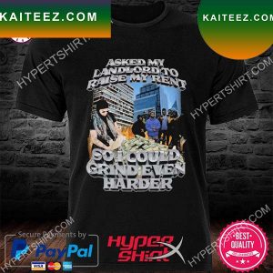 Asked My Landlord To Raise My Rent T-Shirt