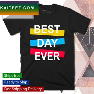 Best Day Ever  Unisex T-shirt
