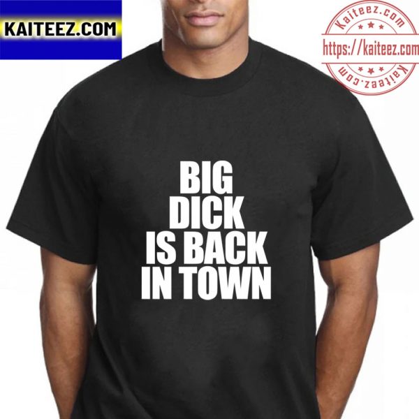 Big Dick Is Back In Town Vintage T-Shirt