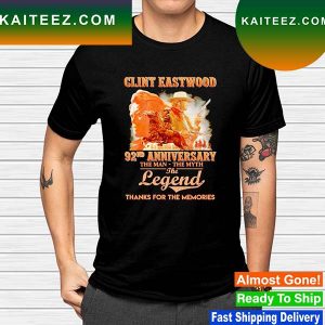 Clint Eastwood 92nd anniversary the man the myth the legend thanks for the memories T-shirt