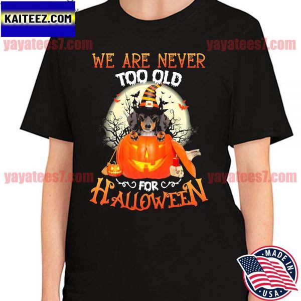 Dachshund Witch we are never too old for Halloween T-shirt
