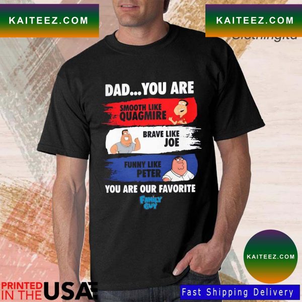 Dad You Are Smooth Like Quagmire Brave Like Joe FunnyT-Shirt