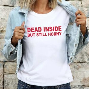 Dead Inside But Still Horny GiftT-Shirt