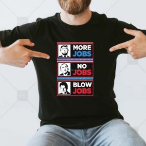 Donald Trump More Jobs Obama No Jobs Bill Clinton Blowjobs T-shirt
