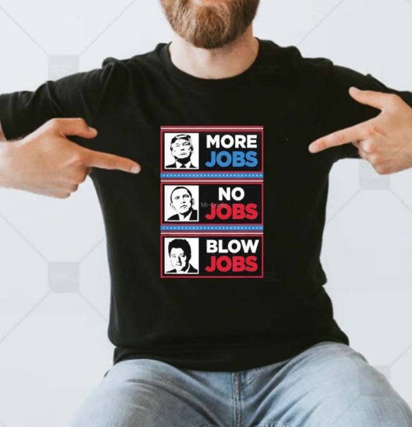 Donald Trump More Jobs Obama No Jobs Bill Clinton Blowjobs T-shirt