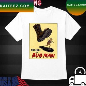 Funny Crush The Bug Man T-shirt