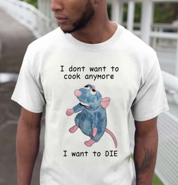 I Don’t Want To Cook Anymore I Want To Die Unisex T-shirt