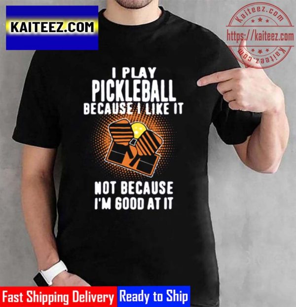 I Play Pickleball Because I Like It Not Because Im Good At It Vintage T-Shirt