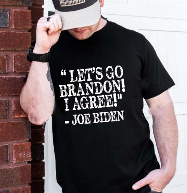 Let’s go Brandon I Agree – Joe Biden Gift T-Shirt