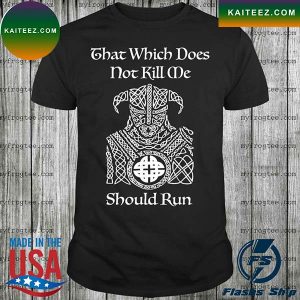 Nice that which does not kill me should run by yoratees T-shirt
