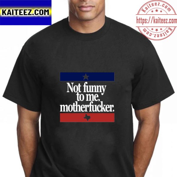 Not Funny To Me Motherfucker Dont Mess With Beto Vintage T-Shirt