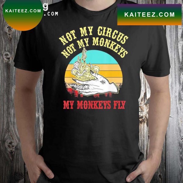 Not My Circus Not My Monkeys My Monkeys Fly Halloween T-shirt