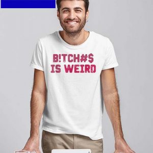 Official Bitches Is Weird T-Shirt