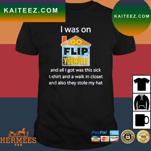Official I Was On Go Flip Yourself And All I Got Was This Sick T-Shirt