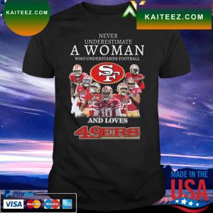 Official Never underestimate a Woman who understands football San Francisco 49ers team signatures T-shirt