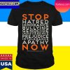 Official Stop Hatred Ignorance Bullying Genocide Indifference Pre Judice Intolerance Apathy Now T-Shirt