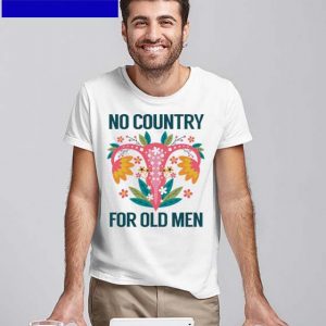 Official Uterus pro choice no country for old Men T-shirt