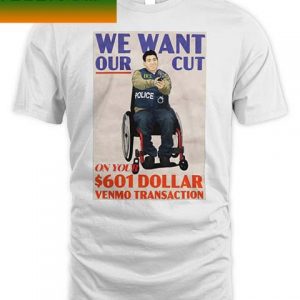 Official We want our cut on your 601 dollar venmo transaction police T-shirt