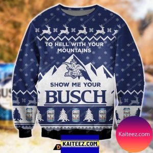 Show Me Your Busch To Hell With Your Mountains Pattern For Unisex Christmas Ugly Sweater