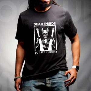 Skeleton Dead Inside But Still Horny T-shirts