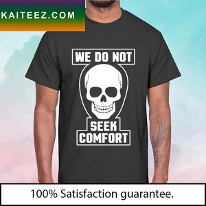 Skull we do not seek comfort T-shirt