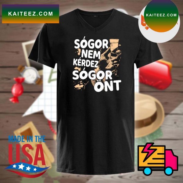 Sogor Nem Kerdez Sogor Ont T-shirt