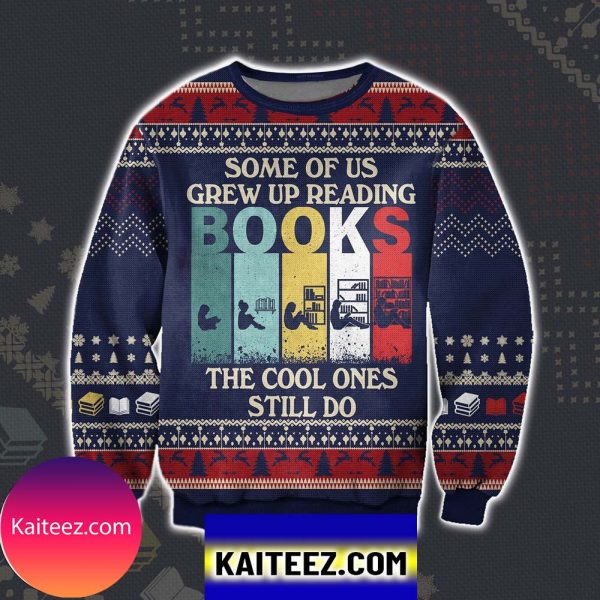 Some Of Us Grew Up Reading Books The Cool Ones Still Do Christmas Ugly Sweater