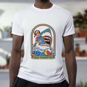 Stay Positive Though We’re In The Mouth Of A Shark Unisex T-Shirt