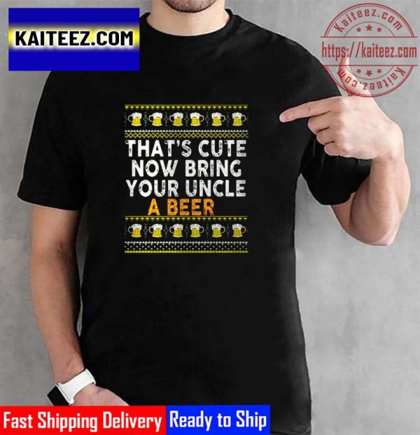 Thats Cute Now Bring Your Uncle A Beer Ugly Christmas Vintage T-Shirt