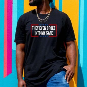 They Even Broke Into My Safe Trump Funny T-shirt