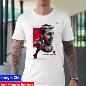 Welcome Goran Dragic to Chicago Bulls T-shirt